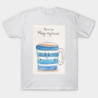 You're mug-nificent T-Shirt